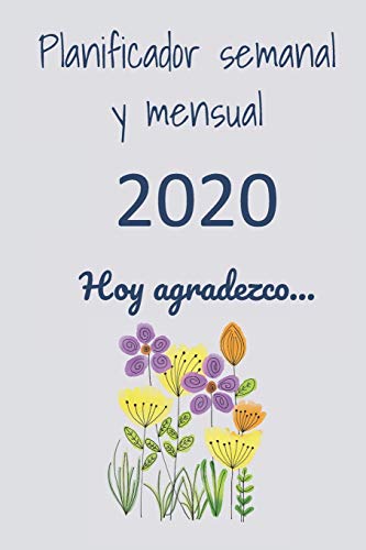 Planificador Semanal Y Mensual 2020. Hoy Agradezco... (Spanish Edition)