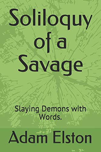 Soliloquy of a Savage: Slaying Demons with Words.