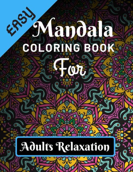 Easy Mandala Coloring Book for Adults Relaxation: Various Mandalas Designs Filled for Stress Relief, Meditation, Happiness and Relaxation - Lovely ... 11?) (Mandalas Coloring Page Gift for Adults)