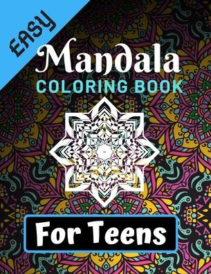 Easy Mandala Coloring Books for Teens: Various Mandalas Designs Filled for Stress Relief, Meditation, Happiness and Relaxation - Lovely Coloring Book ... 11?) (Mandalas Coloring Page Gift For Teens)