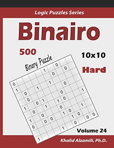 Binairo (Binary Puzzle): 500 Hard Logic Puzzles (10x10) (Logic Puzzles Series)