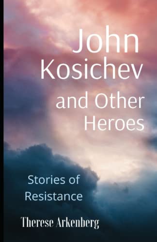 John Kosichev And Other Heroes: Stories Of Resistance