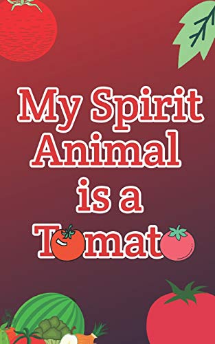 My Spirit Animal Is A Tomato (My Spirit Animal Journals And Notebooks)