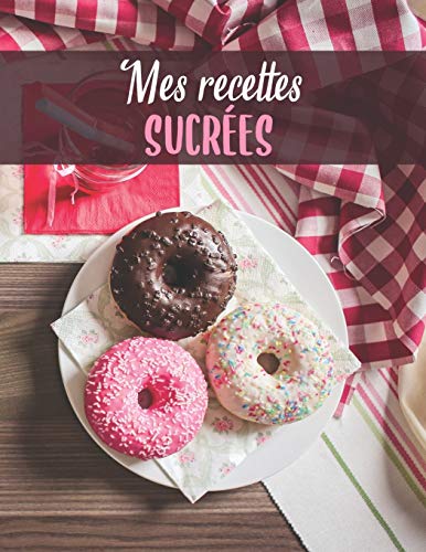 Mes Recettes Sucr??es: Mon carnet de recette ???? desserts | 100 recettes de g????teaux et desserts ???? remplir | Donuts rose et blanc (French Edition)