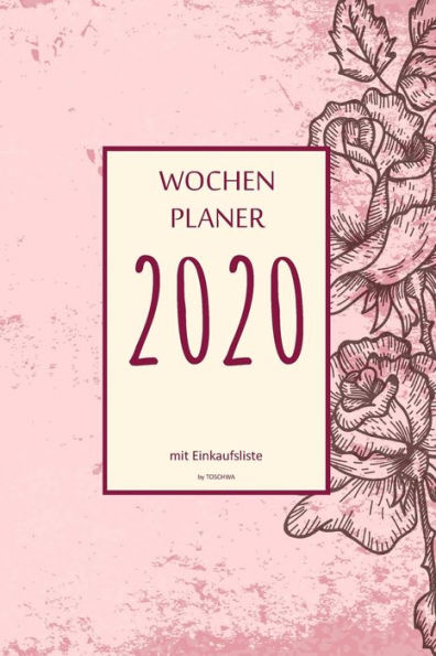 Wochenplaner 2020 Mit Einkaufsliste: 6X9 Wochenplaner 2020 Mit Einkaufsliste, Einkaufszettel, Essensplaner Als Semesterplaner, Studienkalender, ... F?r Das Jahr 2026 (German Edition)