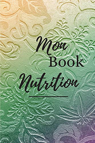 Mon Book Nutrition: Book de suivi nutrition et activit?? sportive au quotidien | 6x9 pouces, 120 pages | Pour ne rien oublier et rester motiv?? tous les jours (French Edition)