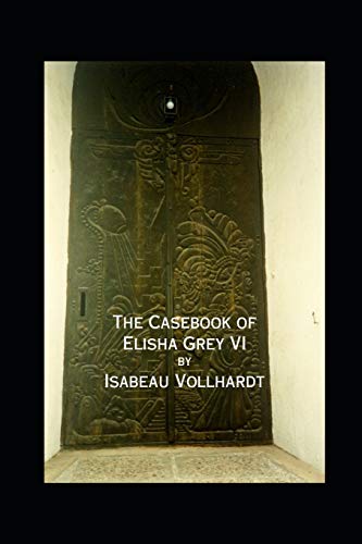 The Casebook Of Elisha Grey Vi