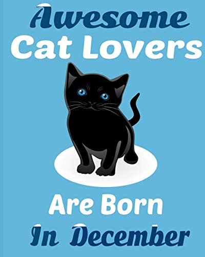 Awesome Cat Lovers Are Born In December: Cat Women Birthday Gift,Cat Birthday Gifts Cat Gifts For Cat Lovers. Cat Lover Gifts.Cat Novelty Gifts.