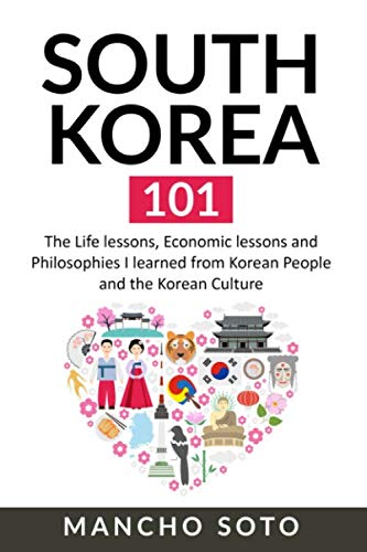 South Korea 101: The Life Lessons, Economic Lessons And Philosophies I Learned From Korean People And The Korean Culture