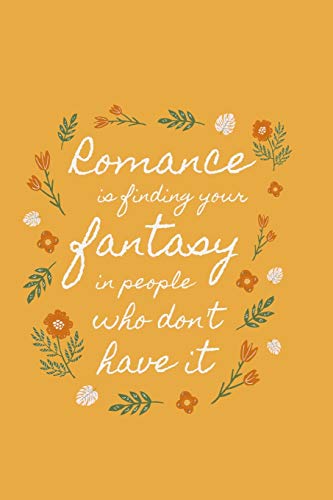 Romance Is Finding Your Fantasy In People Who Don't Have It
