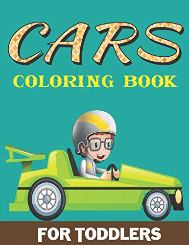 Cars Coloring Book For Toddlers: A Fantastic Cars Coloring Activity Book For Kids, Toddlers & Preschooler ..., Cute Gift For Boys & Girls Who Loves Coloring