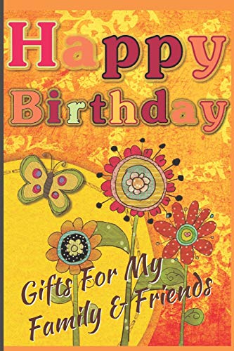 Happy Birthday: Gifts For My Family & Friends: Capture Birthday Present Ideas All Year Long