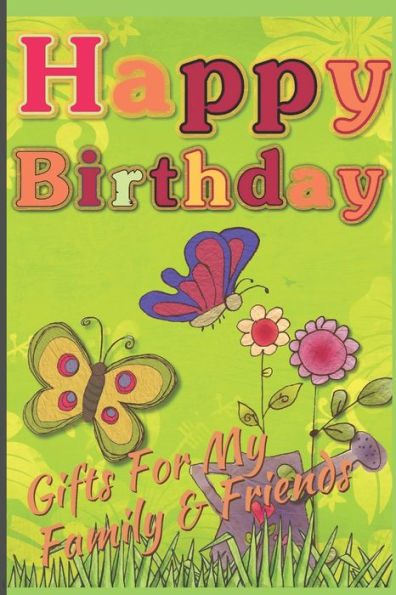 Happy Birthday: Gifts For My Family & Friends: Capture Birthday Present Ideas All Year Long - 9781675107515