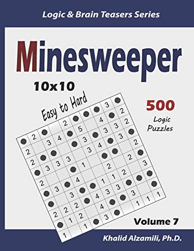 Minesweeper: 500 Easy to Hard Logic Puzzles (10x10) (Logic & Brain Teasers Series)