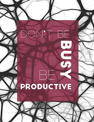 Notebook: Don'T Be Busy, Be Productive: ?The Way To Get Started Is To Quit Talking And Begin Doing? - 9781675169964