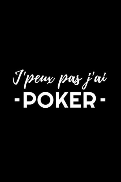 J'Peux Pas J'Ai - Poker -: Carnet de Note pour joueur de Poker | 120 pages, 15,2 cm x 22,9 cm | Idee de cadeau pour joueurs de poker (French Edition)