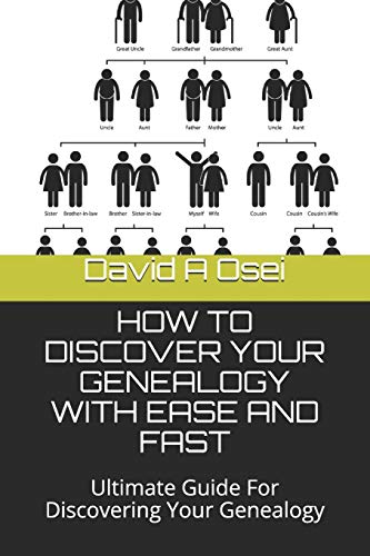 HOW TO DISCOVER YOUR GENEALOGY WITH EASE AND FAST: Ultimate Guide For Discovering Your Genealogy