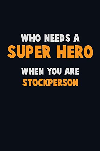 Who Need A Super Hero, When You Are Stockperson: 6X9 Career Pride 120 Pages Writing Notebooks