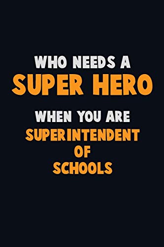 Who Need A Super Hero, When You Are Superintendent Of Schools: 6X9 Career Pride 120 Pages Writing Notebooks