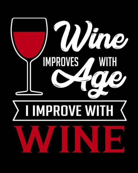 Wine Improves With Age I Improve With Wine : A Coworking Gift For Wine Lovers - Wine For Normal People