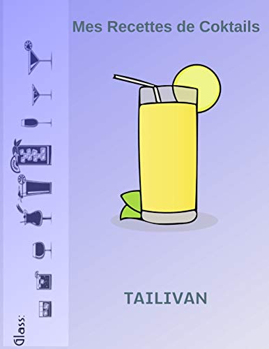 Mes Recettes De Coktails: Toutes Vos Recettes, Vos Inventions, Vos Expériences Glanées Au Fil Des Ans... (French Edition)
