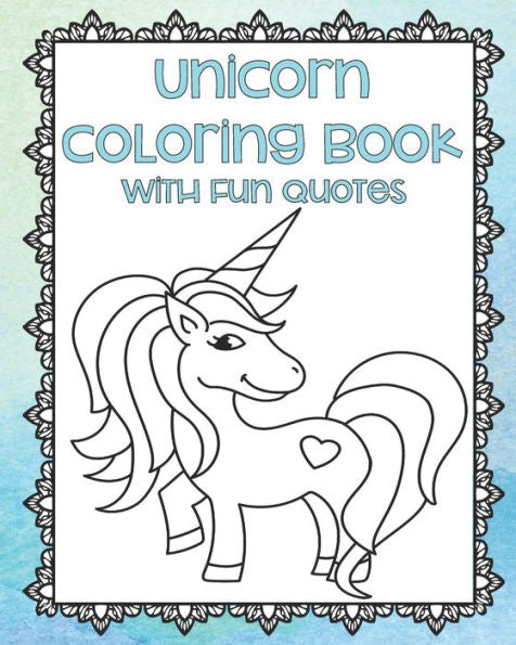 Unicorn Coloring Book With Fun Quotes: Unicorn Coloring Pages | Adult Coloring Book | Unicorn Gifts | Unicorn Coloring For Teens | Gifts For Unicorn ... Pages | Framed Coloring Pages | Magical - 9781675279762
