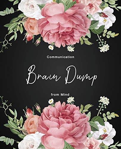 Communication From Mind Brain Dump: Starting Your Self-Help Journey Is The First Step To A Better You And Finding Inner Peace Help You Clear Out The ... Ideas Out Onto Paper (Brain Dump Notebook)