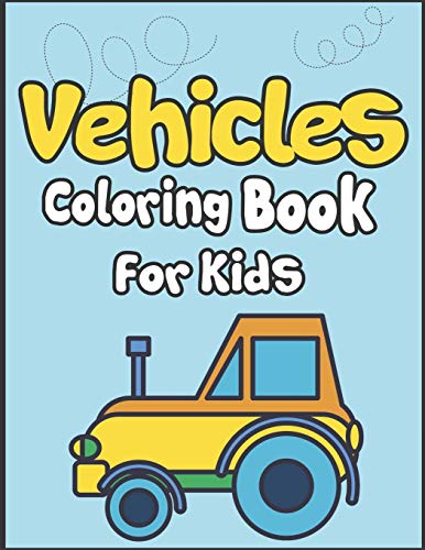 Vehicles Coloring Book For Kids: 50+ Vehicles To Color! Kids Fun And Activity Book!