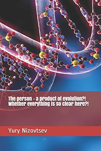 The Person - A Product Of Evolution?! Whether Everything Is So Clear Here?!