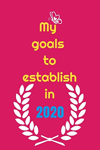 My Goals To Etablish In 2020: Writing Your Goals On Paper Can Make You More Accountable