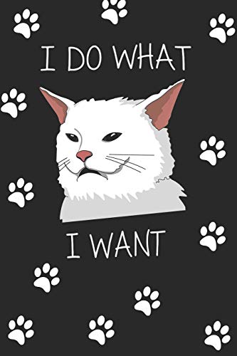 I Do What I Want: Funny Cat Notbook I Do What I Want With My Cat For Cat Lover Men, Women, Kidd Notbook