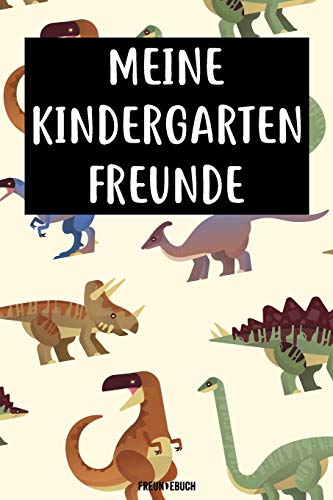 Meine Kindergarten Freunde Freundebuch: Das Dinosaurier Freundebuch f??r Kindergartenkinder Jungs / Jungen f??r Kindergartenfreunde zum eintragen 120 Seiten DIN A5 (German Edition)