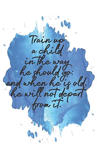 Train Up A Child In The Way He Should Go: And When He Is Old, He Will Not Depart From It.: Dot Grid Paper