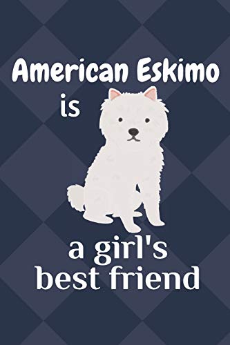 American Eskimo Is A Girl?S Best Friend: For American Eskimo Dog Fans