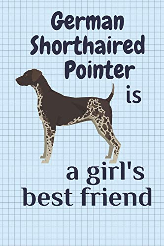 German Shorthaired Pointer Is A Girl?S Best Friend: For German Shorthaired Pointer Dog Fans