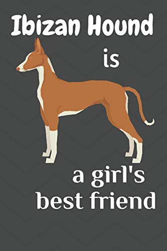 Ibizan Hound Is A Girl?S Best Friend: For Ibizan Hound Dog Fans