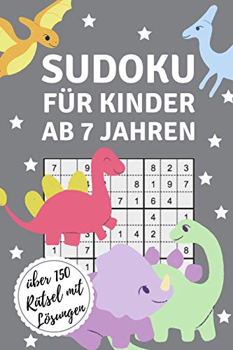 SUDOKU F????R KINDER AB 7 JAHREN ????BER 150 R????TSEL MIT L????SUNGEN: A4 SUDOKU f??r Kinder ab 7 | Denksport Kinder | Ratselbuch f??r Schulkinder | Sudoku loesen ... | Kids | Zeit vertreiben (German Edition)