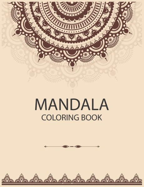 Mandala Coloring Book : The Art Of Mandala Adult Coloring Book Featuring Beautiful Mandalas Designed To Soothe The Soul