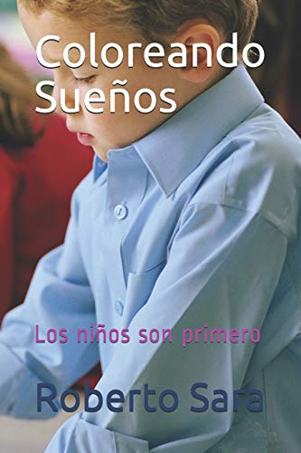 Coloreando Sue??os: Los Ni??os Son Primero (4819Cah89) (Spanish Edition)