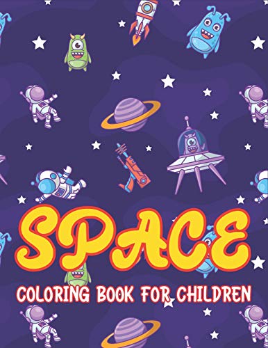 Space Coloring Book For Children: Explore, Fun With Learn And Grow, Fantastic Outer Space Coloring With Planets, Astronauts, Space Ships, Rockets And ... & Girls Who Love Space, Science & Technology