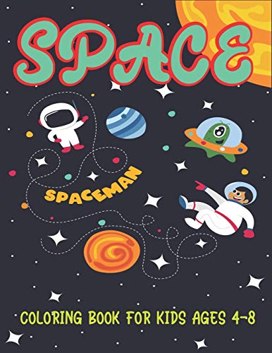 Space Coloring Book For Kids Ages 4-8: Explore, Fun With Learn And Grow, Fantastic Outer Space Coloring Activity With Planets, Astronauts, Space ... Children Who Love Space, Science & Technology