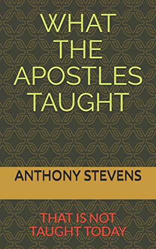 WHAT THE APOSTLES TAUGHT: that is not taught today