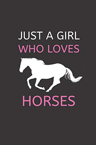 JUST A GIRL WHO LOVES HORSES: 120 Pages, 6 x 9 size