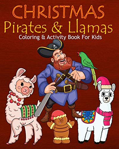 Christmas Pirates & Llamas Coloring & Activity Book For Kids: Color Me Pirates With Llamas Assorted Cute Holiday Animals, Children's Christmas Activities, Sudoko, And Mazes