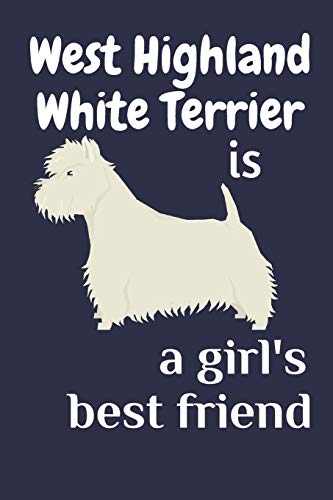 West Highland White Terrier Is A Girl?S Best Friend: For West Highland White Terrier Dog Fans