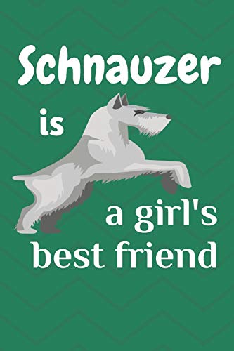 Schnauzer Is A Girl?S Best Friend: For Schnauzer Dog Fans