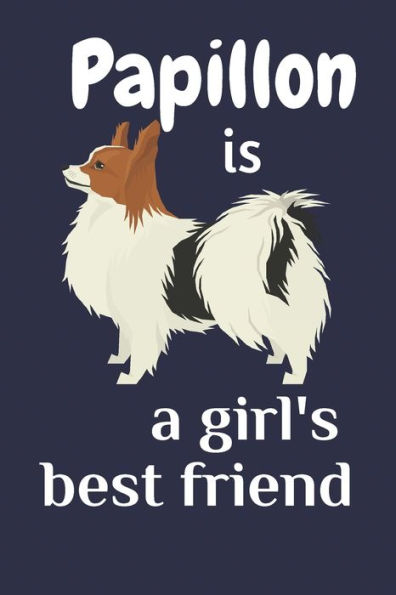 Papillon Is A Girl's Best Friend : For Papillon Dog Fans