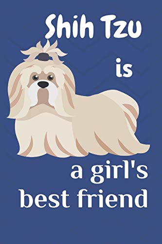 Shih Tzu Is A Girl?S Best Friend: For Shih Tzu Dog Fans