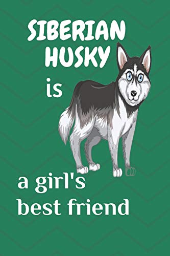 Siberian Husky Is A Girl?S Best Friend: For Siberian Husky Dog Fans