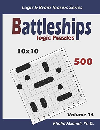 Battleships Logic Puzzles: 500 Puzzles (10X10) : Keep Your Brain Young (Logic & Brain Teasers Series)